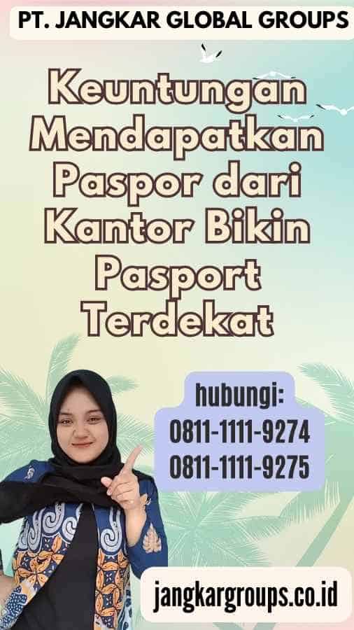 Keuntungan Mendapatkan Paspor dari Kantor Bikin Pasport Terdekat