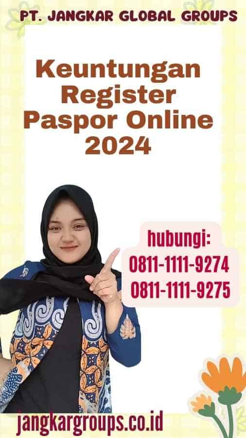 Keuntungan Register Paspor Online 2024