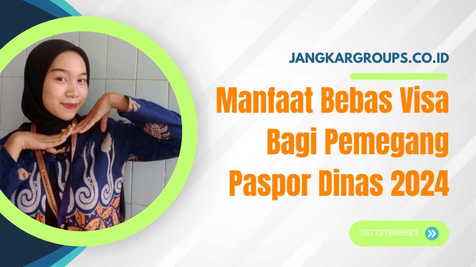 Manfaat Bebas Visa Bagi Pemegang Paspor Dinas 2024