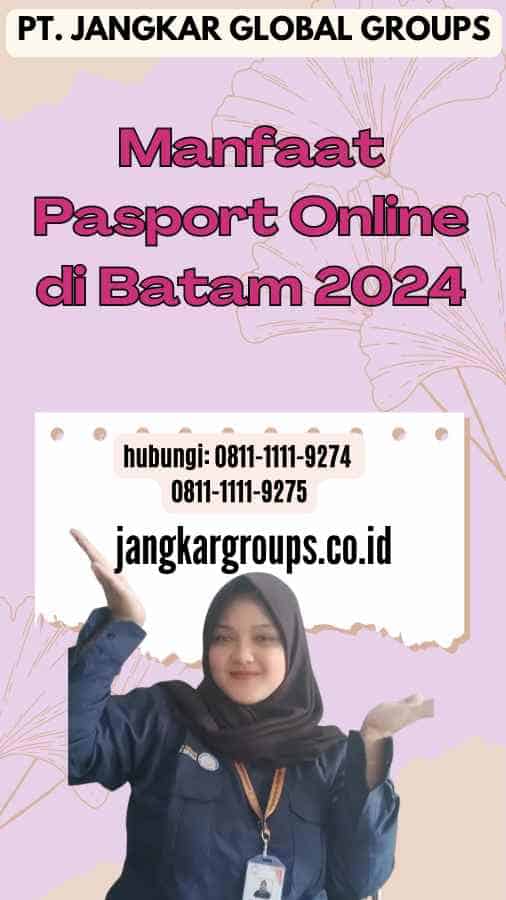 Manfaat Pasport Online di Batam 2024