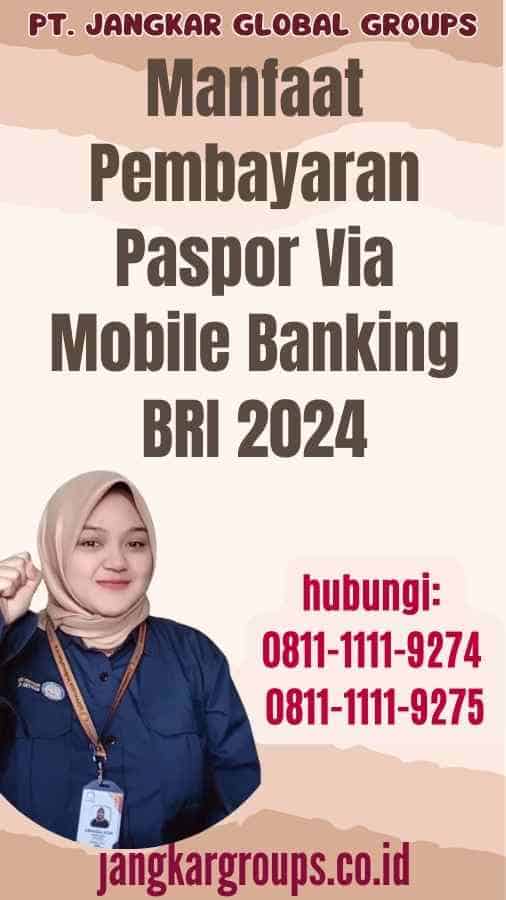 Manfaat Pembayaran Paspor Via Mobile Banking BRI 2024