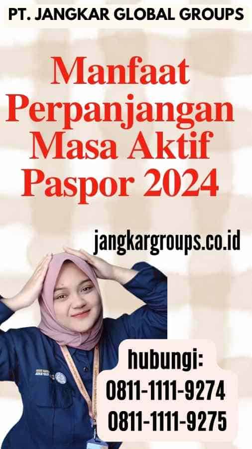 Manfaat Perpanjangan Masa Aktif Paspor 2024