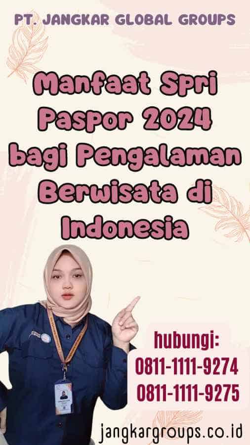 Manfaat Spri Paspor 2024 bagi Pengalaman Berwisata di Indonesia