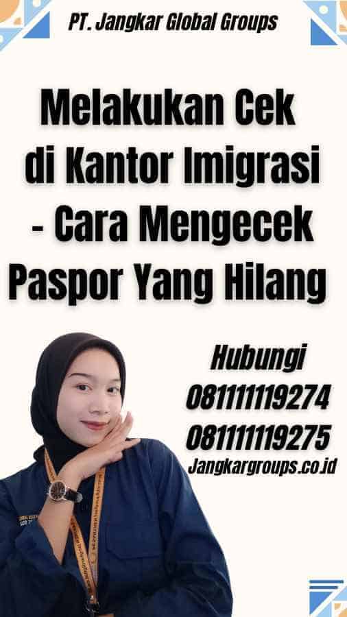 Melakukan Cek di Kantor Imigrasi - Cara Mengecek Paspor Yang Hilang