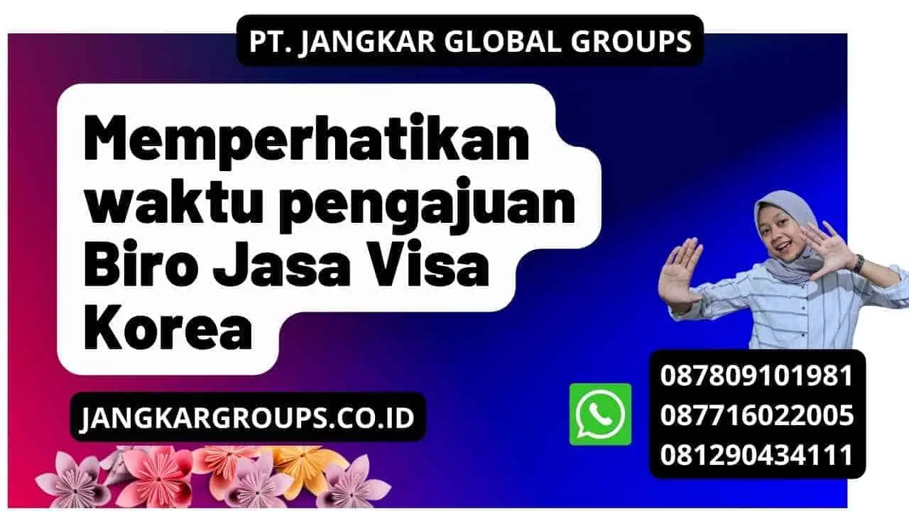 Memperhatikan waktu pengajuan Biro Jasa Visa Korea