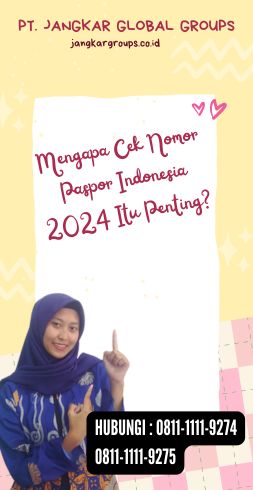 Mengapa Cek Nomor Paspor Indonesia 2024 Itu Penting