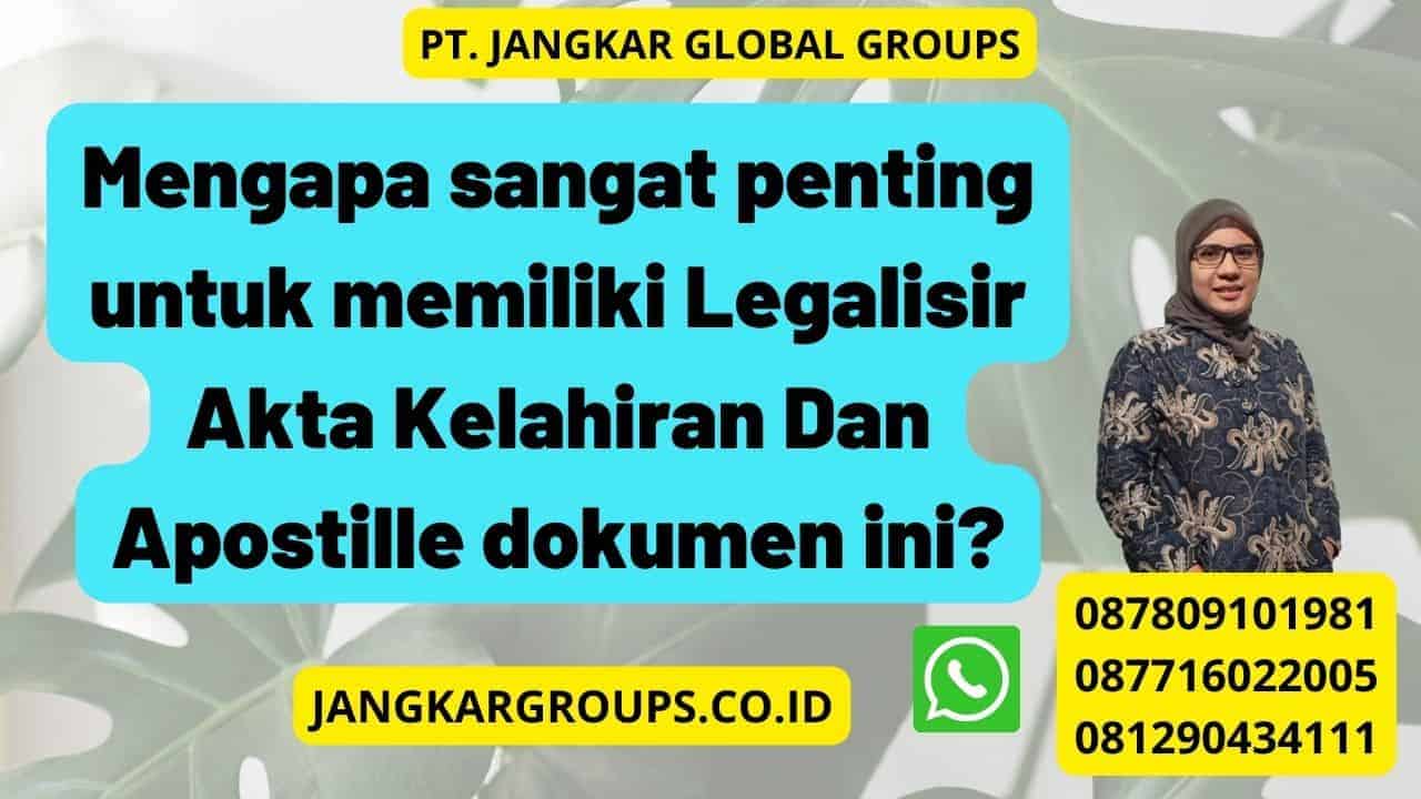 Mengapa sangat penting untuk memiliki Legalisir Akta Kelahiran Dan Apostille dokumen ini?