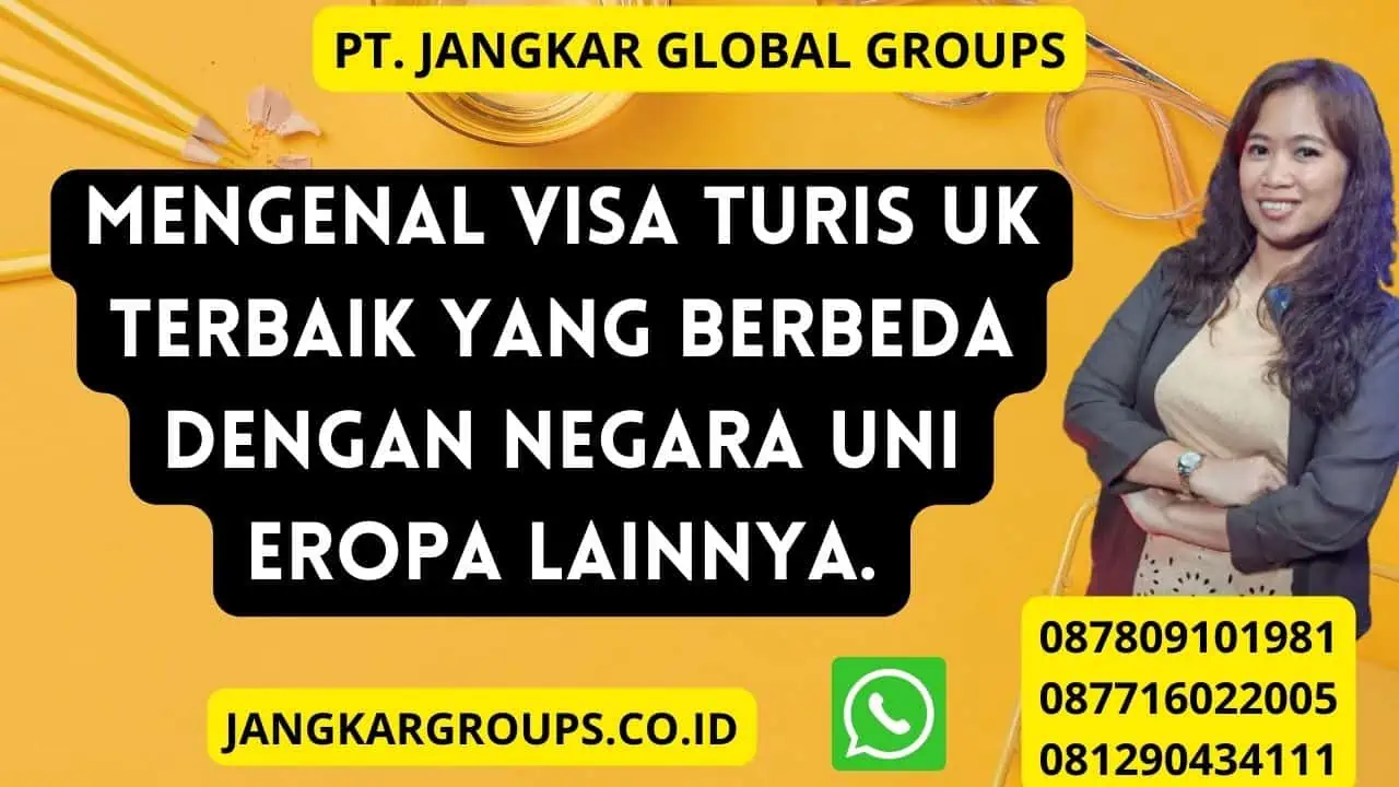 Mengenal Visa Turis UK Terbaik yang Berbeda dengan Negara Uni Eropa Lainnya.