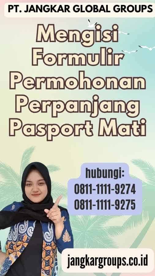 Mengisi Formulir Permohonan Perpanjang Pasport Mati