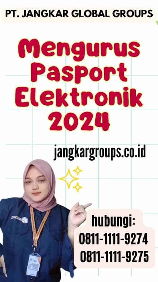 Mengurus Pasport Elektronik 2024