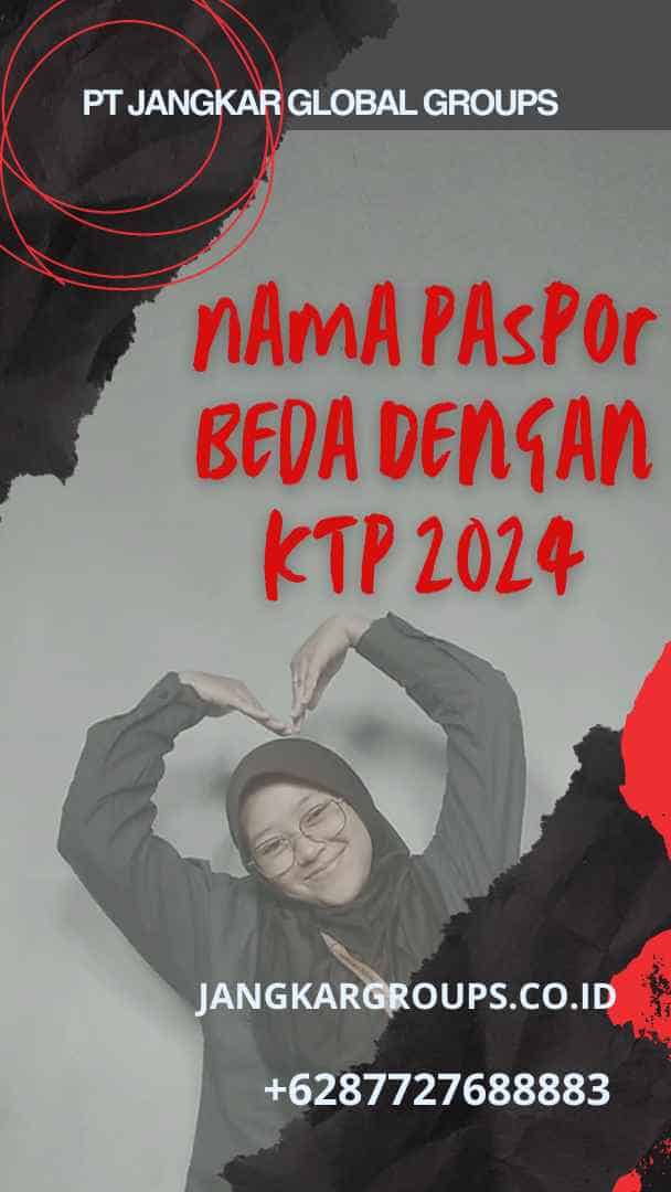 Nama Paspor Beda Dengan KTP 2024