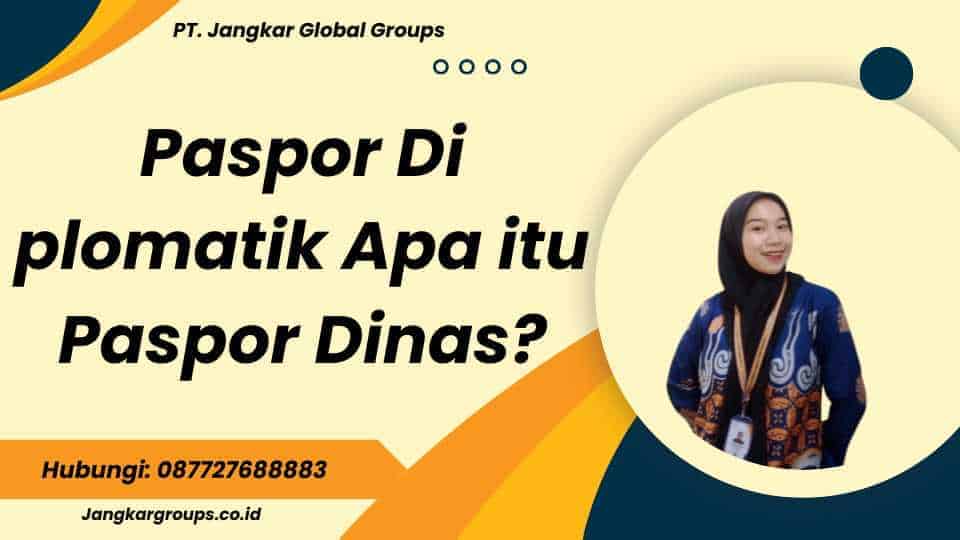 Paspor Di plomatik Apa itu Paspor Dinas?