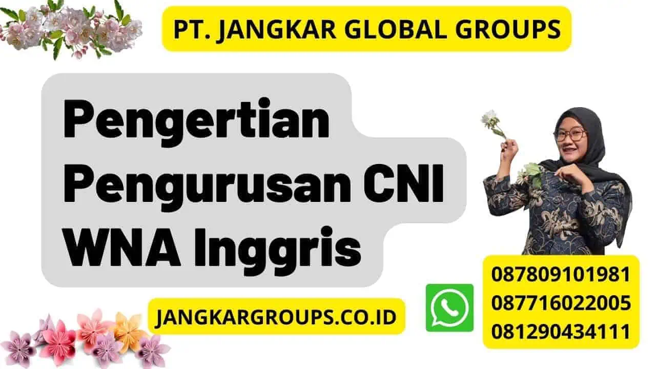 Pengertian Pengurusan CNI WNA Inggris