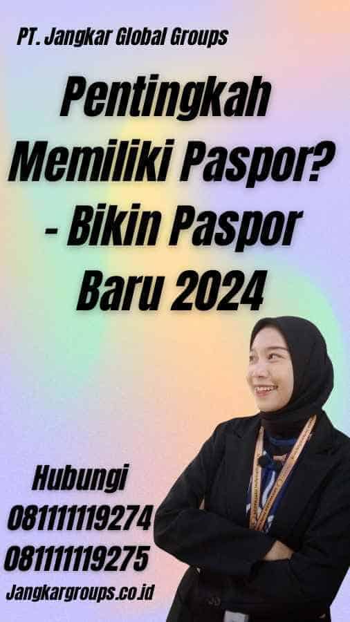 Pentingkah Memiliki Paspor? - Bikin Paspor Baru 2024