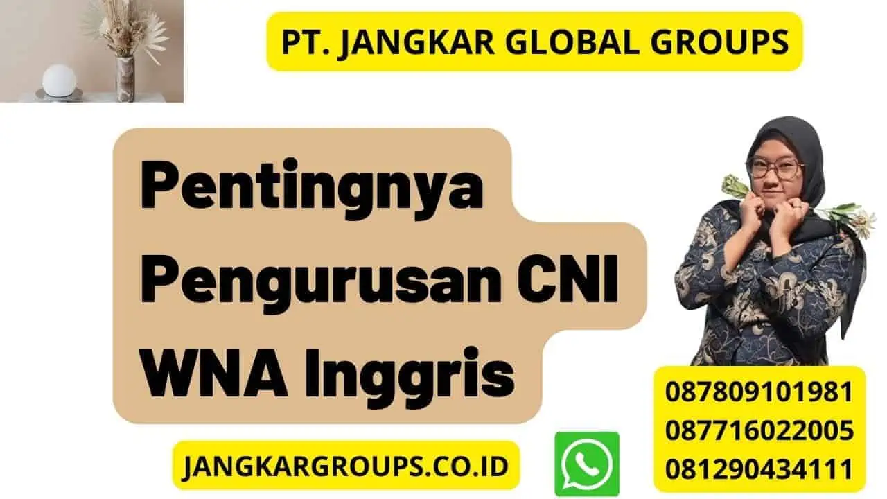 Pentingnya Pengurusan CNI WNA Inggris