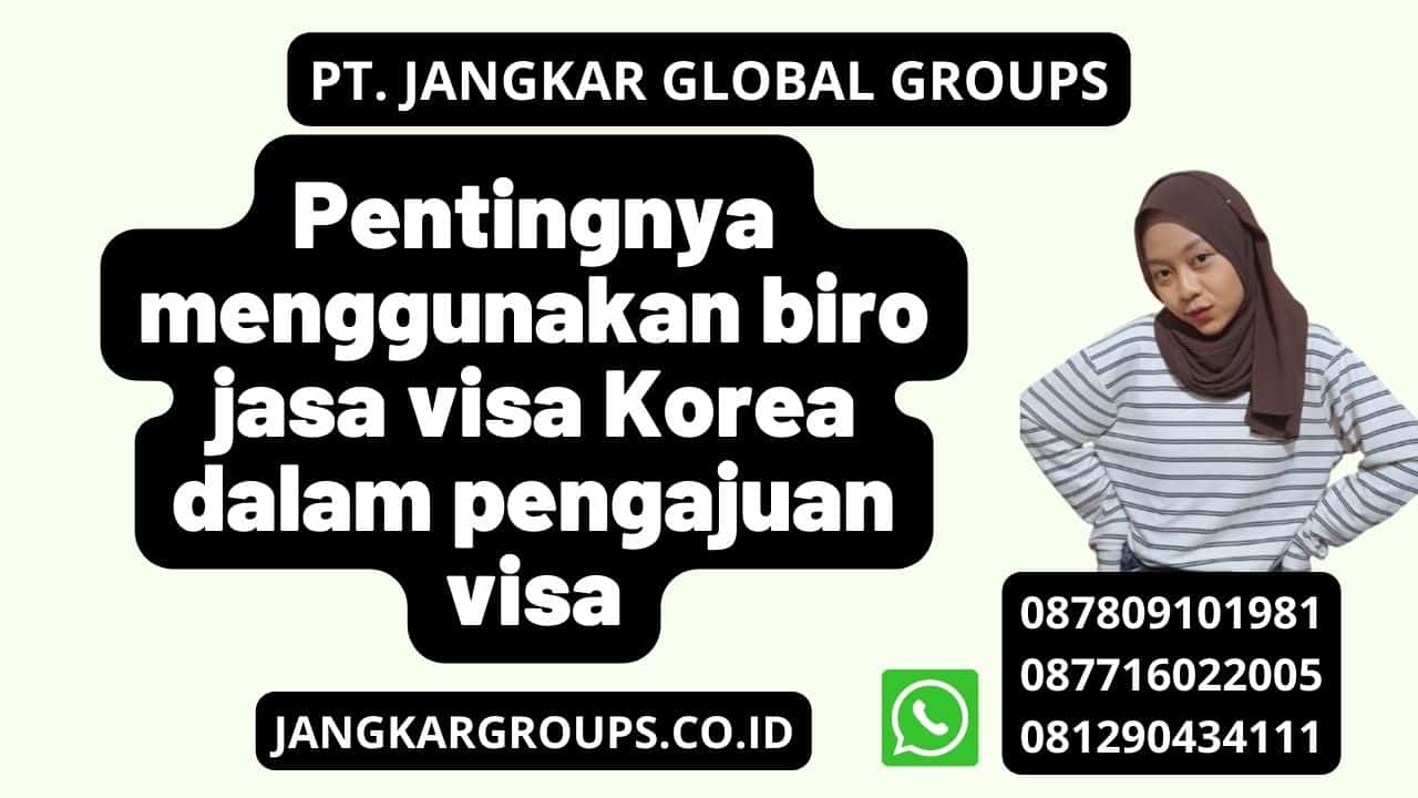 Pentingnya menggunakan biro jasa visa Korea dalam pengajuan visa