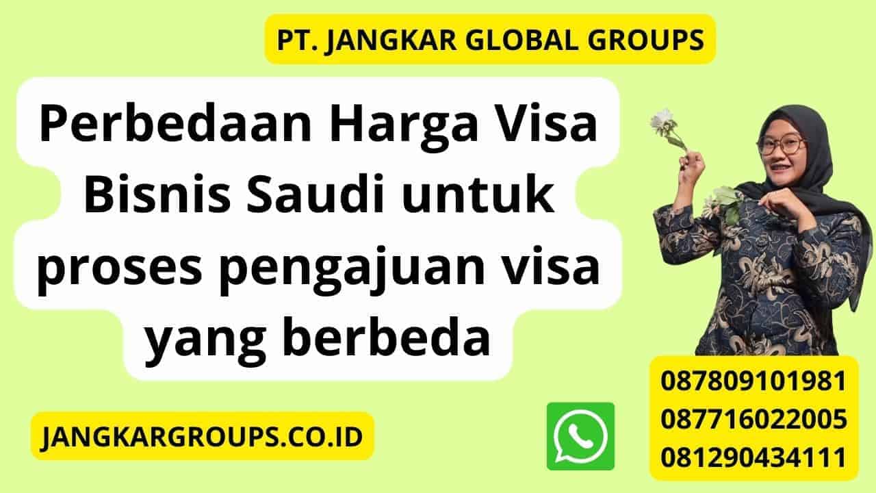 Perbedaan Harga Visa Bisnis Saudi untuk proses pengajuan visa yang berbeda