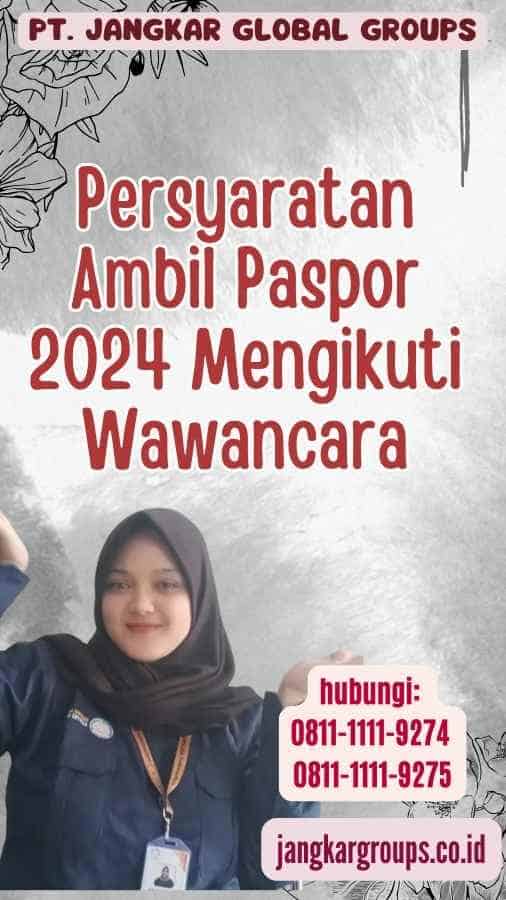 Persyaratan Ambil Paspor 2024 Mengikuti Wawancara