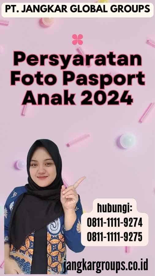 Persyaratan Foto Pasport Anak 2024