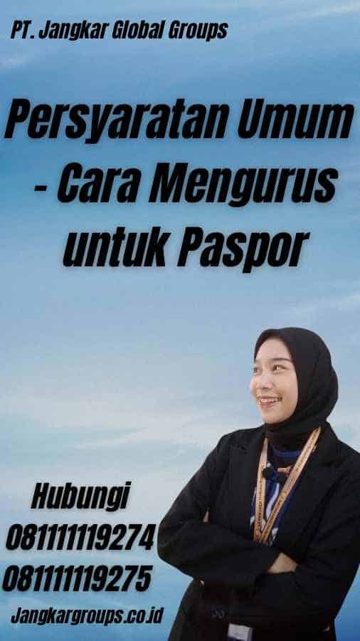 Persyaratan Umum - Cara Mengurus untuk Paspor