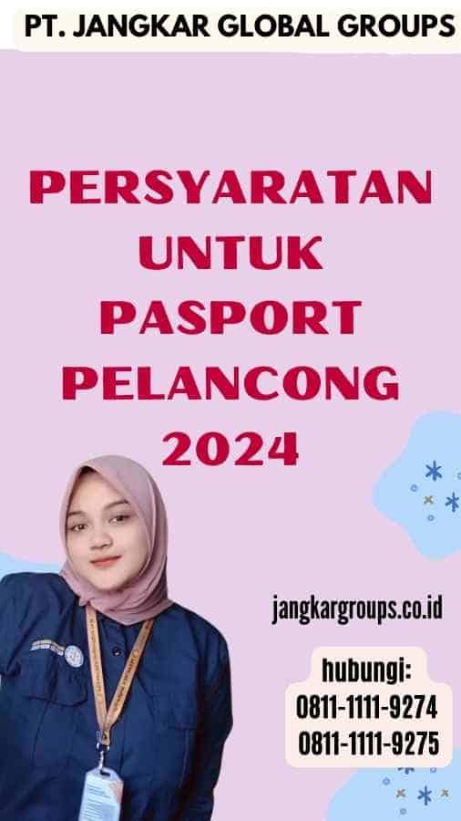 Persyaratan Untuk Pasport Pelancong 2024