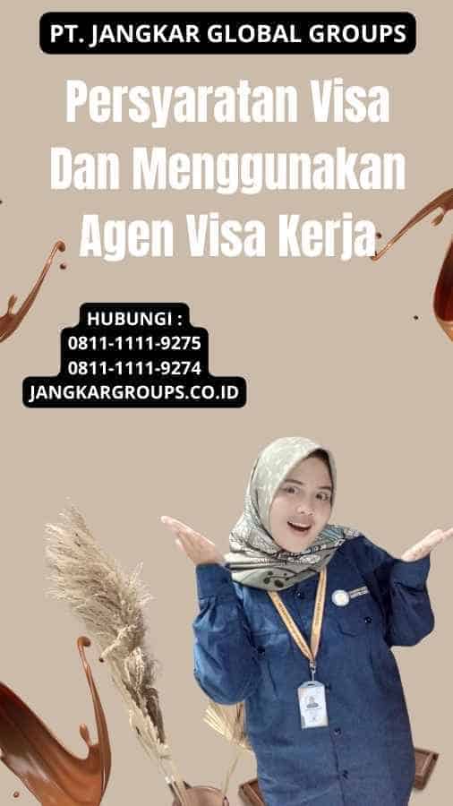 Persyaratan Visa Dan Menggunakan Agen Visa Kerja