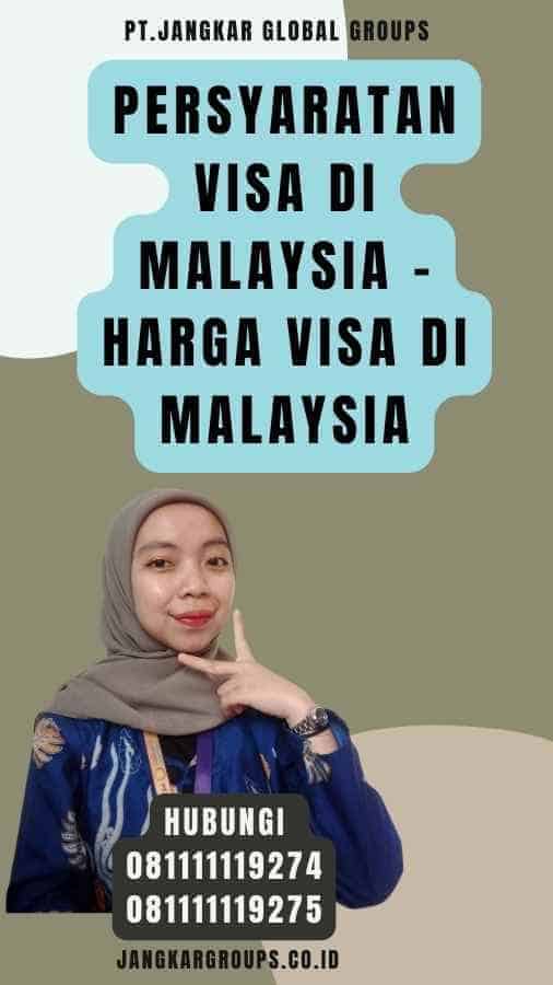 Persyaratan Visa di Malaysia - Harga Visa di Malaysia