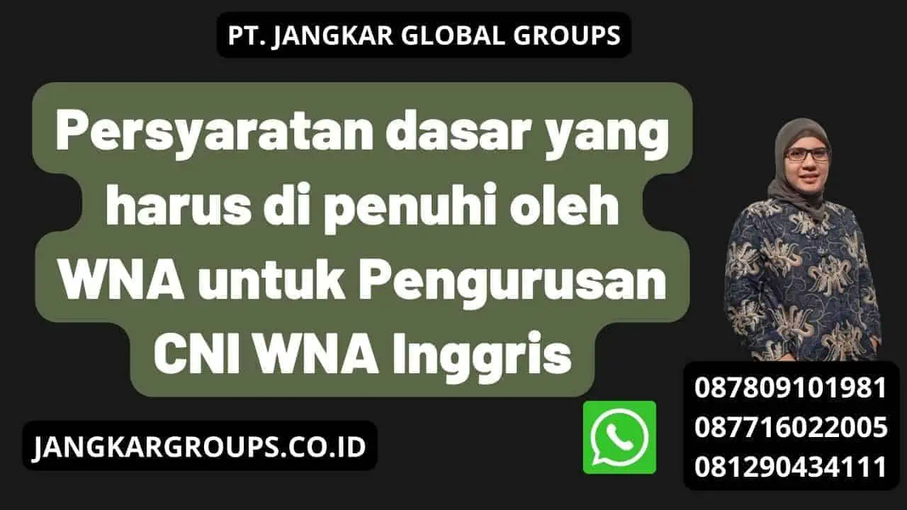 Persyaratan dasar yang harus di penuhi oleh WNA untuk Pengurusan CNI WNA Inggris