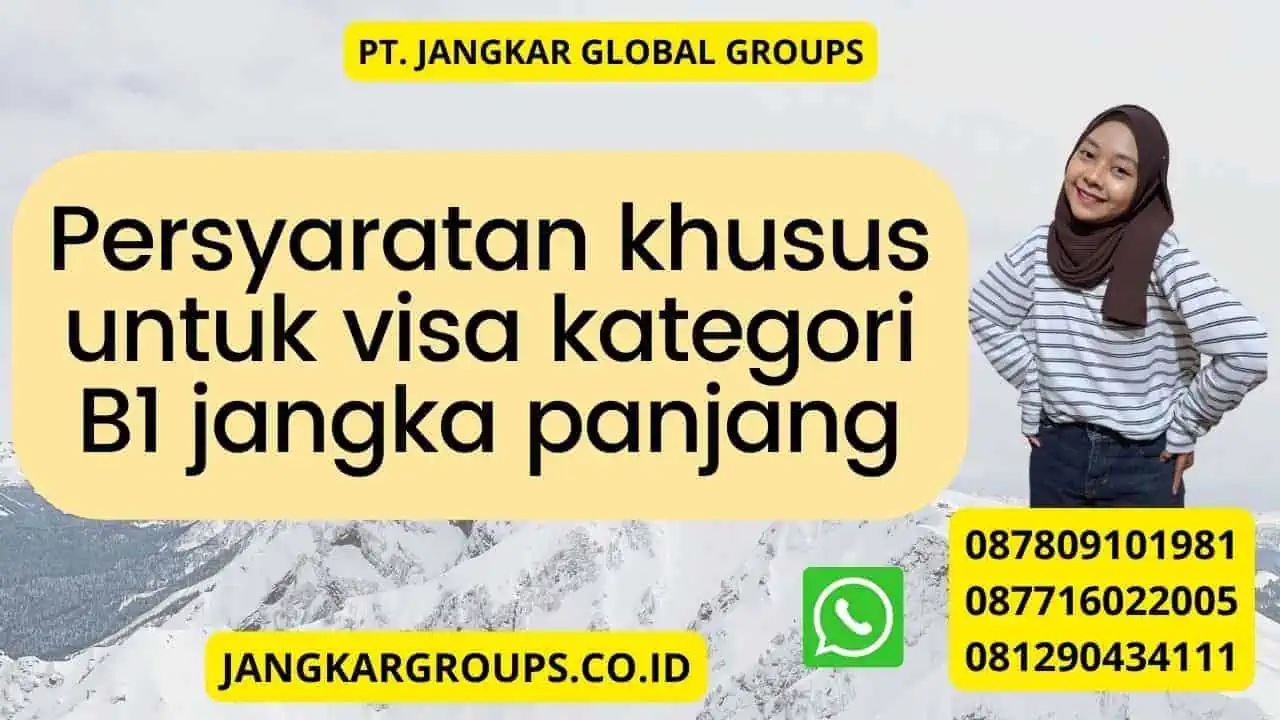 Persyaratan khusus untuk visa kategori B1 jangka panjang