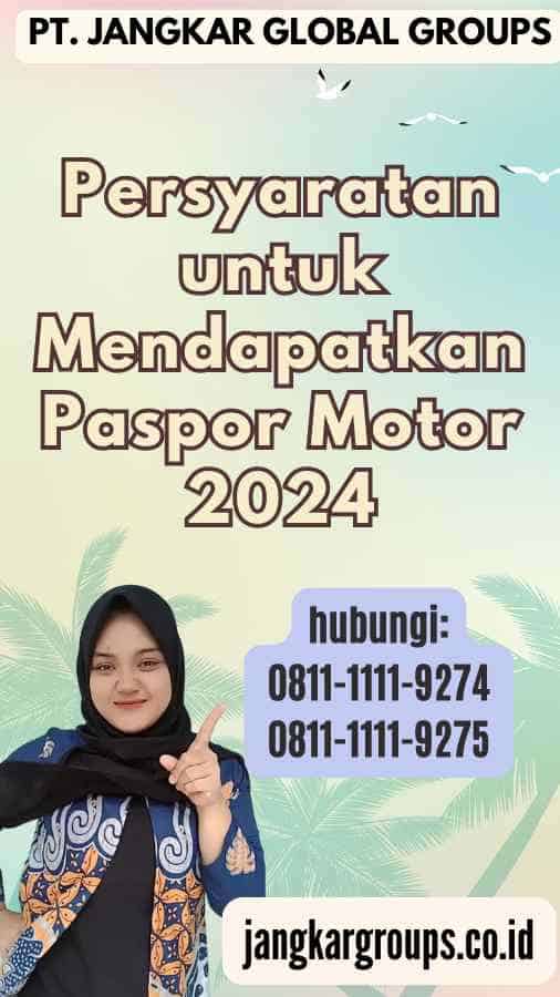 Persyaratan untuk Mendapatkan Paspor Motor 2024