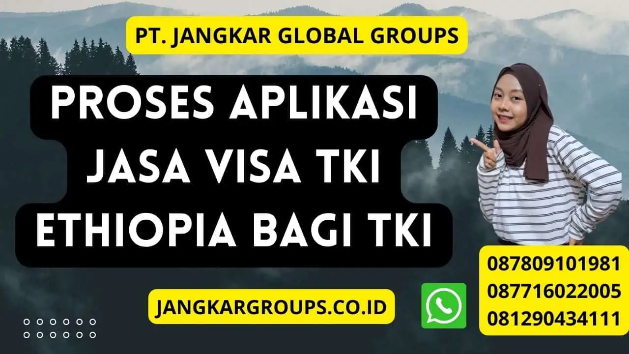 Proses Aplikasi Jasa Visa TKI Ethiopia Bagi TKI