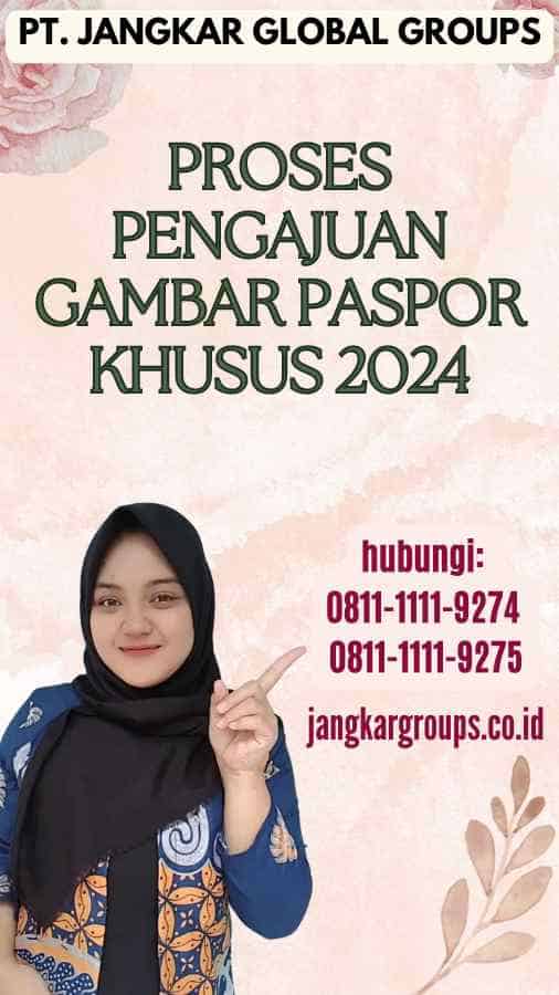 Proses Pengajuan Gambar Paspor Khusus 2024