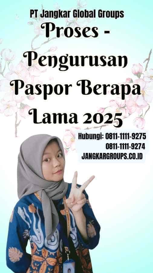 Proses Pengurusan Paspor Berapa Lama 2025