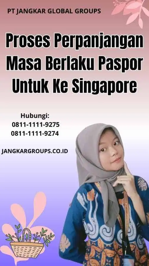 Proses Perpanjangan Masa Berlaku Paspor Untuk Ke Singapore