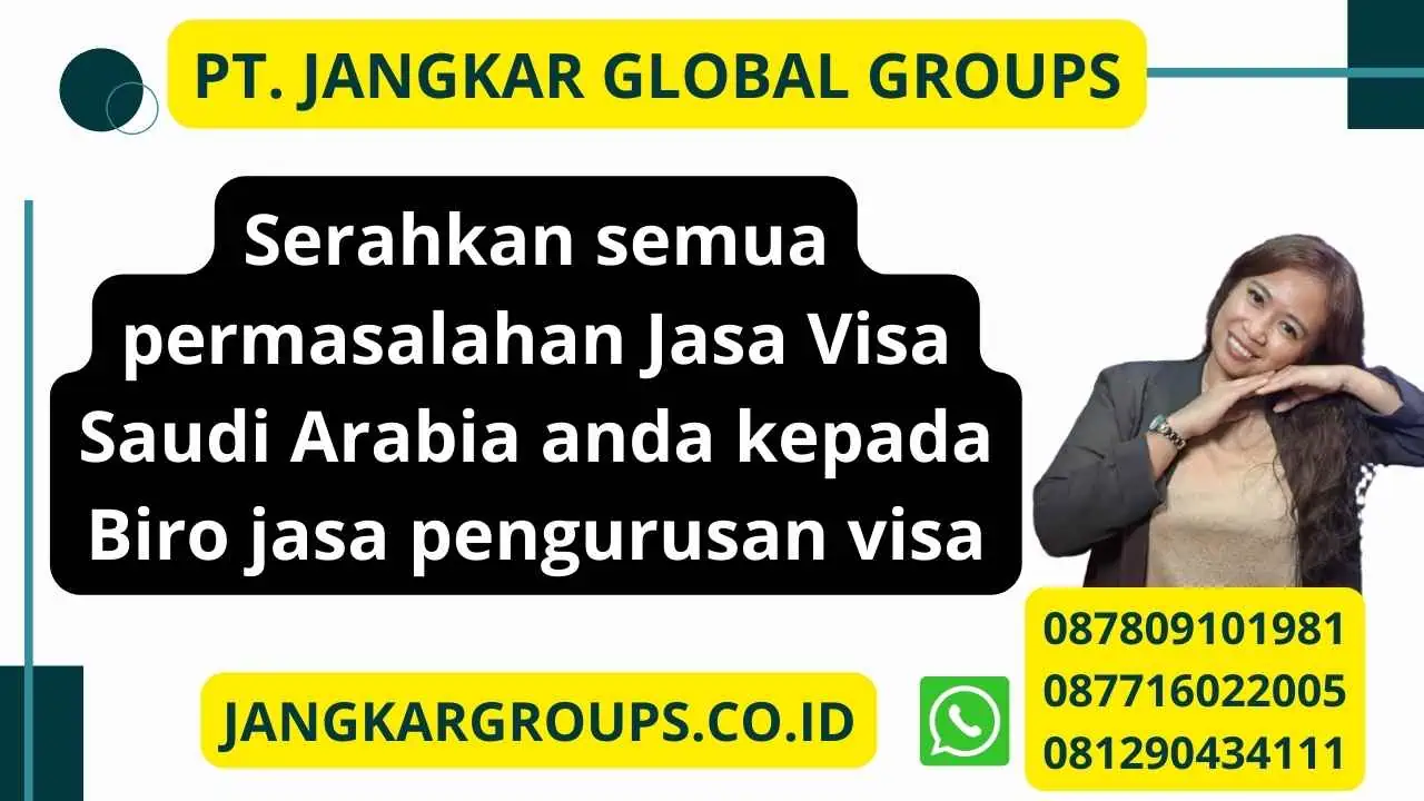 Serahkan semua permasalahan Jasa Visa Saudi Arabia anda kepada Biro jasa pengurusan visa