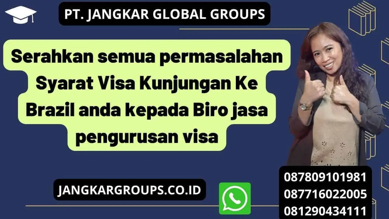 Serahkan semua permasalahan Syarat Visa Kunjungan Ke Brazil anda kepada Biro jasa pengurusan visa