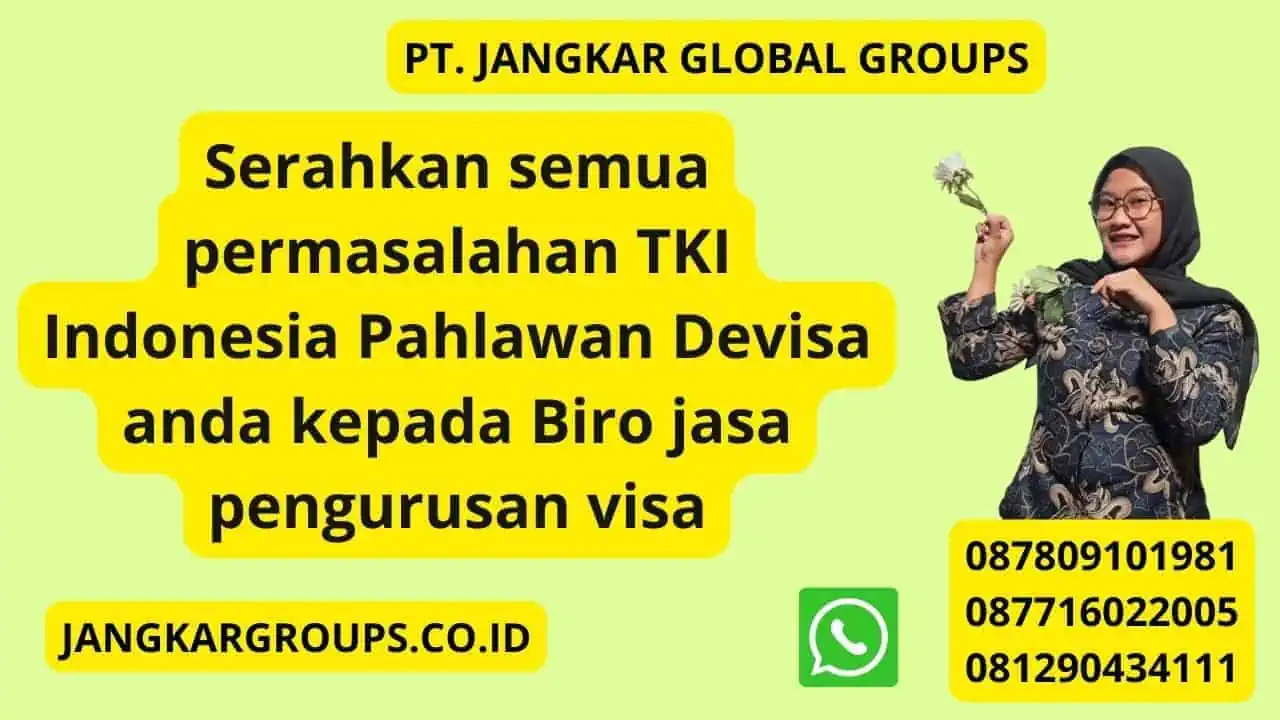 Serahkan semua permasalahan TKI Indonesia Pahlawan Devisa anda kepada Biro jasa pengurusan visa