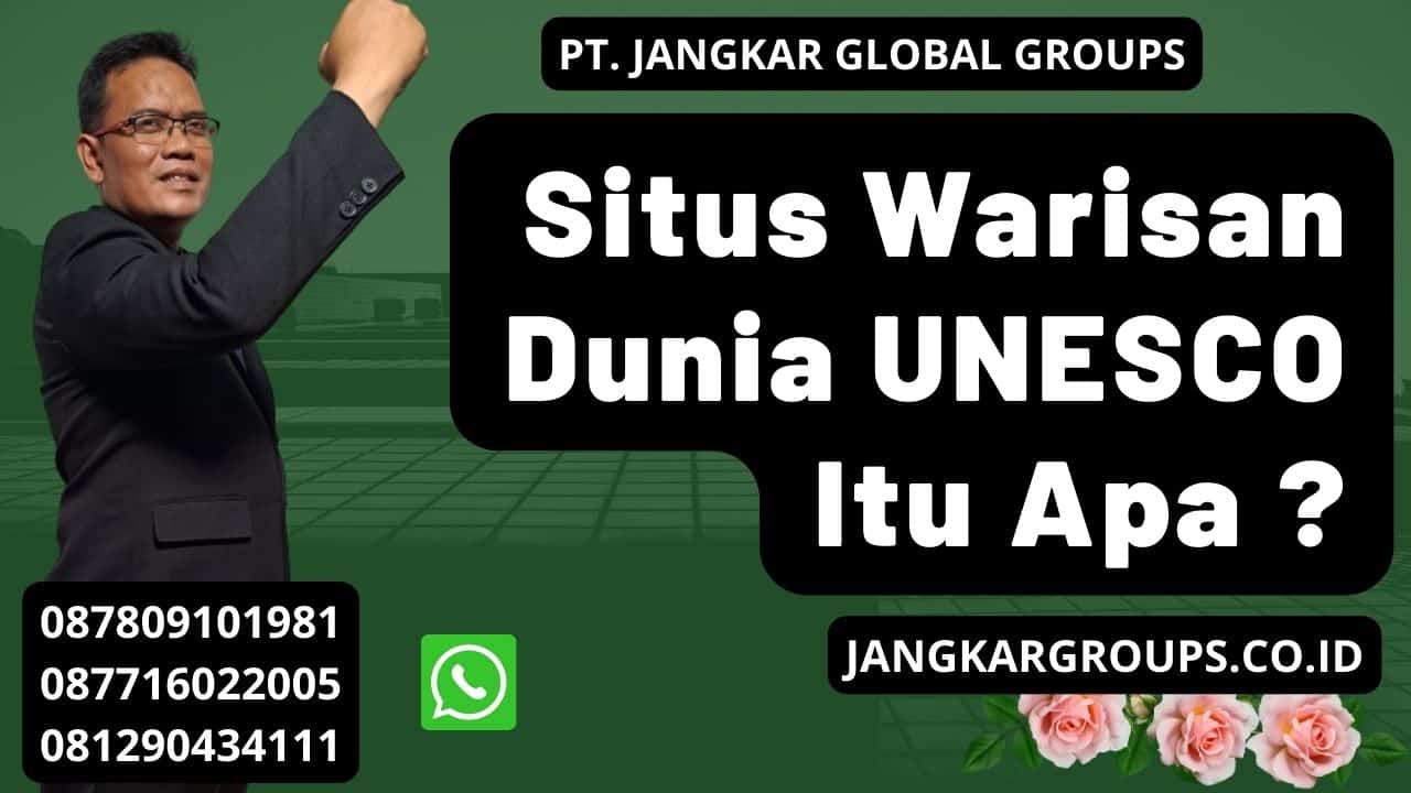 Situs Warisan Dunia UNESCO Itu Apa ?