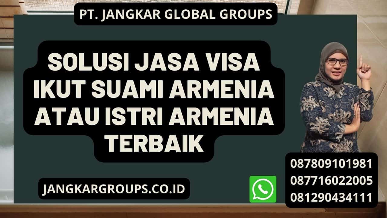 Solusi Jasa Visa Ikut Suami Armenia Atau Istri Armenia Terbaik