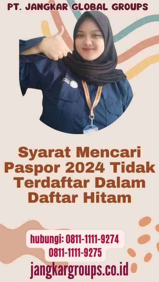 Syarat Mencari Paspor 2024 Tidak Terdaftar Dalam Daftar Hitam