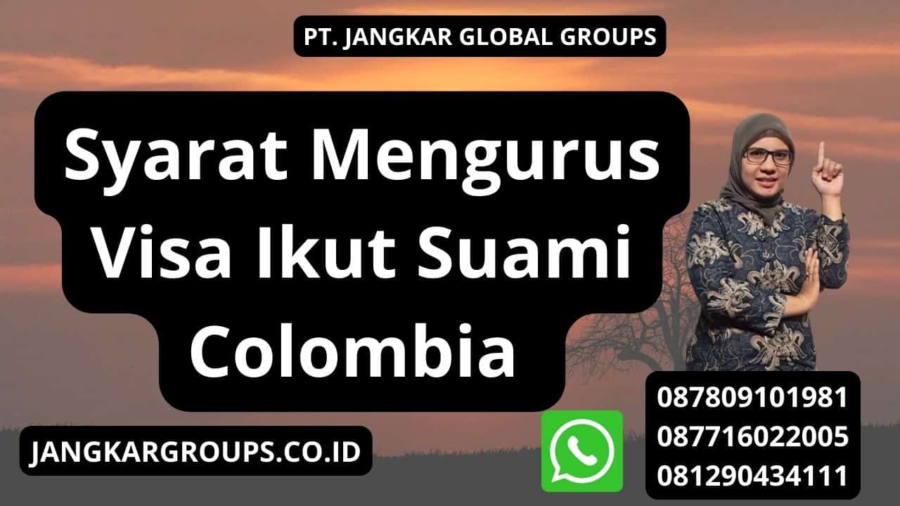 Syarat Mengurus Visa Ikut Suami Colombia