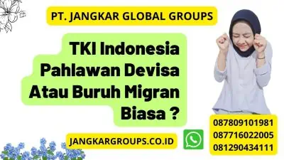 TKI Indonesia Pahlawan Devisa Atau Buruh Migran Biasa ?