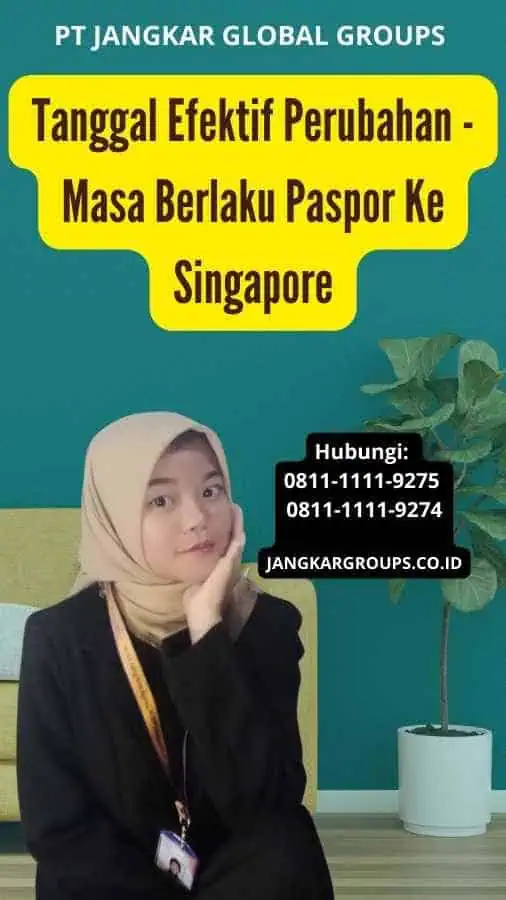 Tanggal Efektif Perubahan Masa Berlaku Paspor Ke Singapore