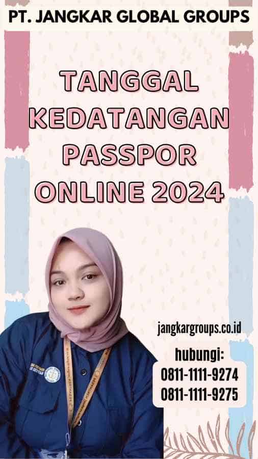 Tanggal Kedatangan Passpor Online 2024