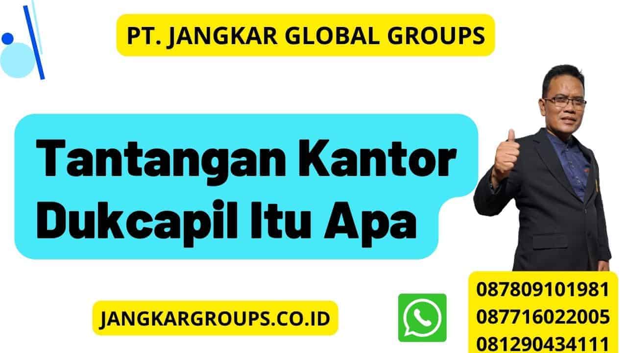 Tantangan Kantor Dukcapil Itu Apa