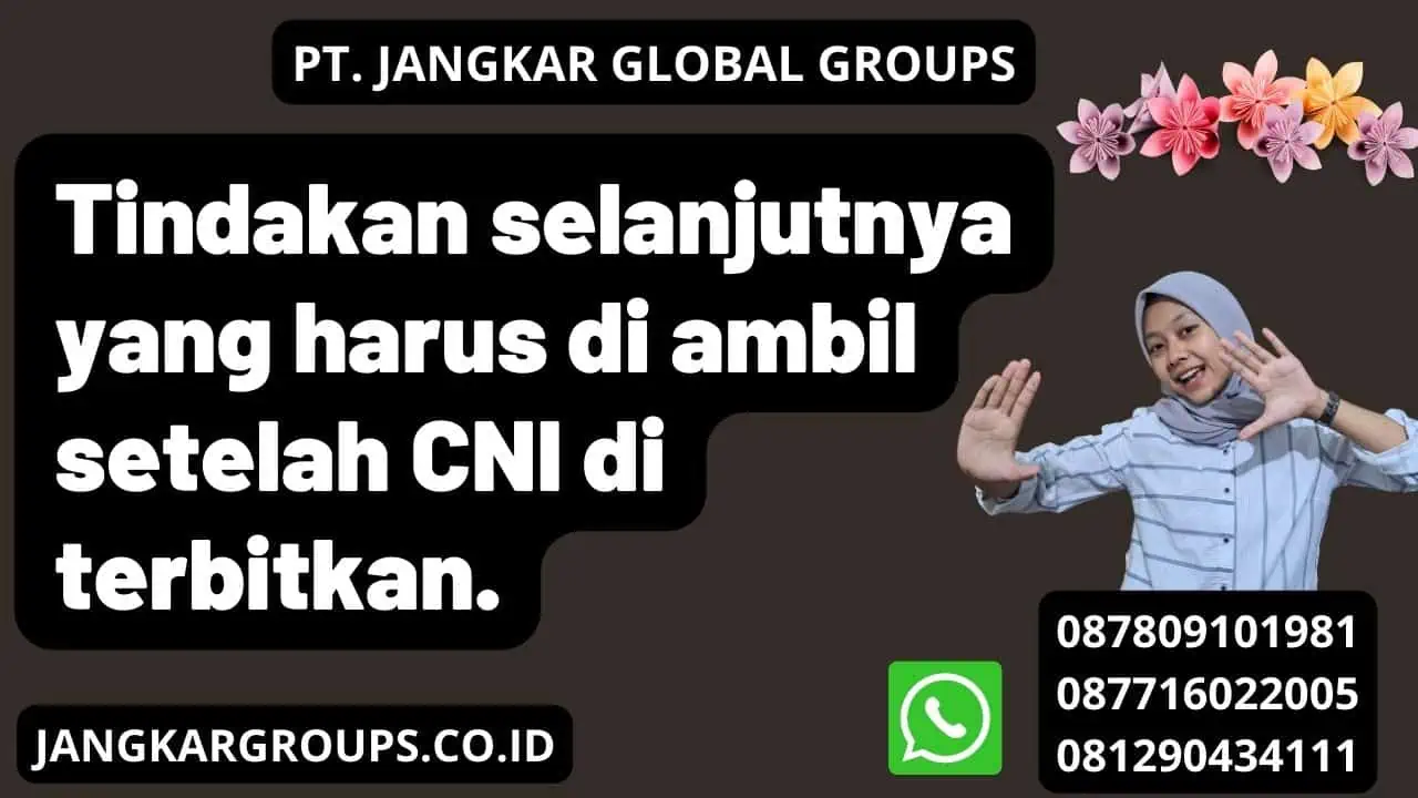 Tindakan selanjutnya yang harus di ambil setelah CNI di terbitkan.