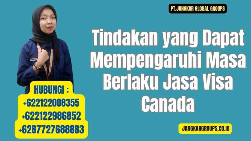 Tindakan yang Dapat Mempengaruhi Masa Berlaku Jasa Visa Canada