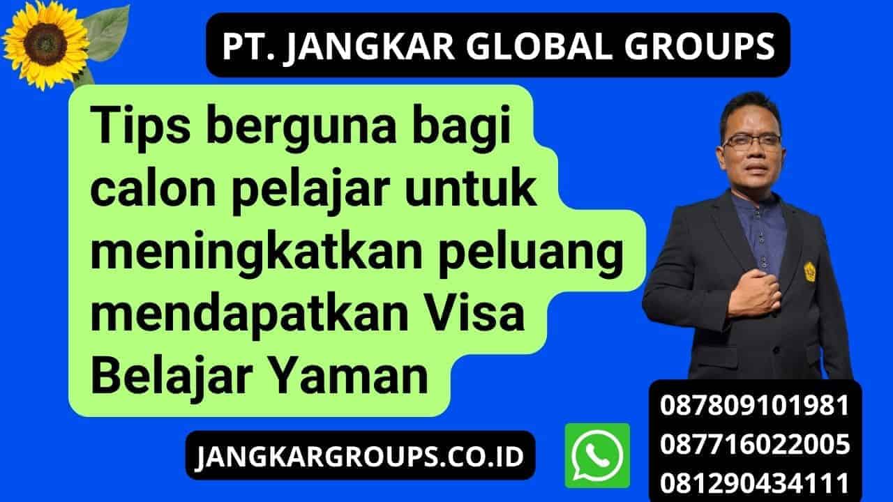 Tips berguna bagi calon pelajar untuk meningkatkan peluang mendapatkan Visa Belajar Yaman