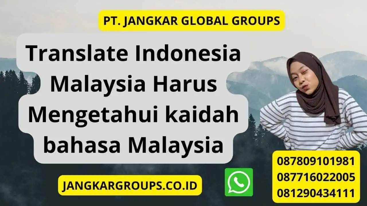 Translate Indonesia Malaysia Harus Mengetahui kaidah bahasa Malaysia