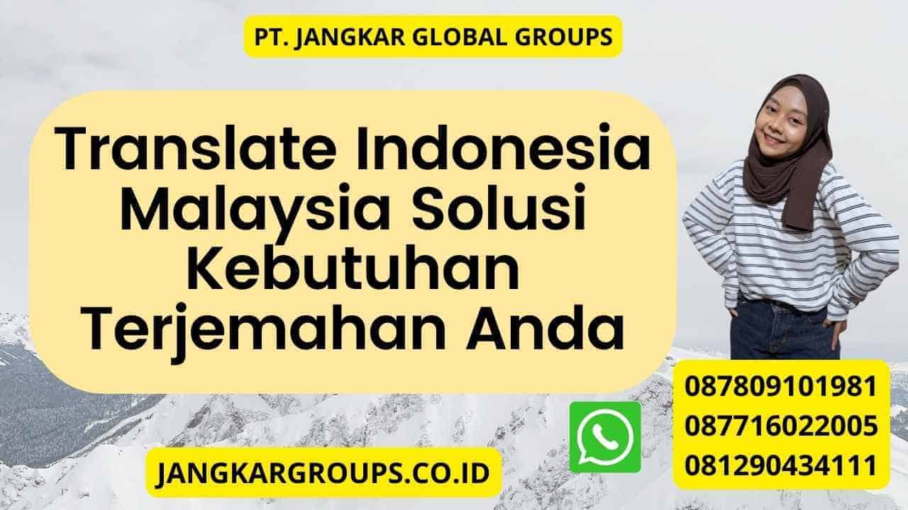 Translate Indonesia Malaysia Solusi Kebutuhan Terjemahan Anda